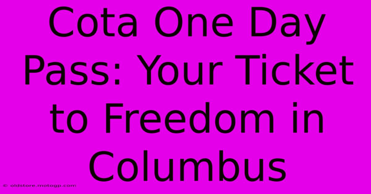 Cota One Day Pass: Your Ticket To Freedom In Columbus