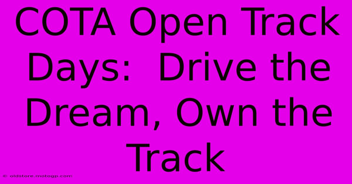 COTA Open Track Days:  Drive The Dream, Own The Track