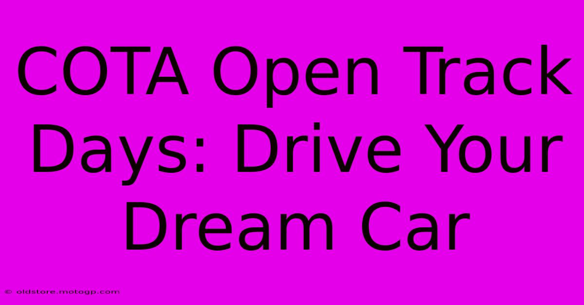 COTA Open Track Days: Drive Your Dream Car