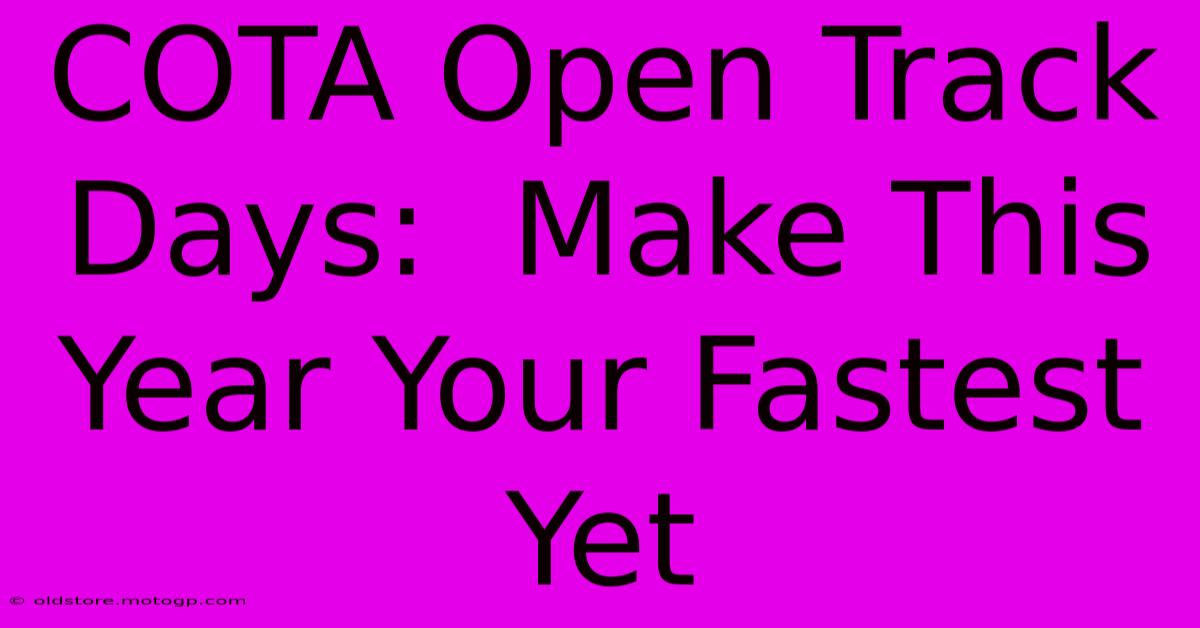 COTA Open Track Days:  Make This Year Your Fastest Yet