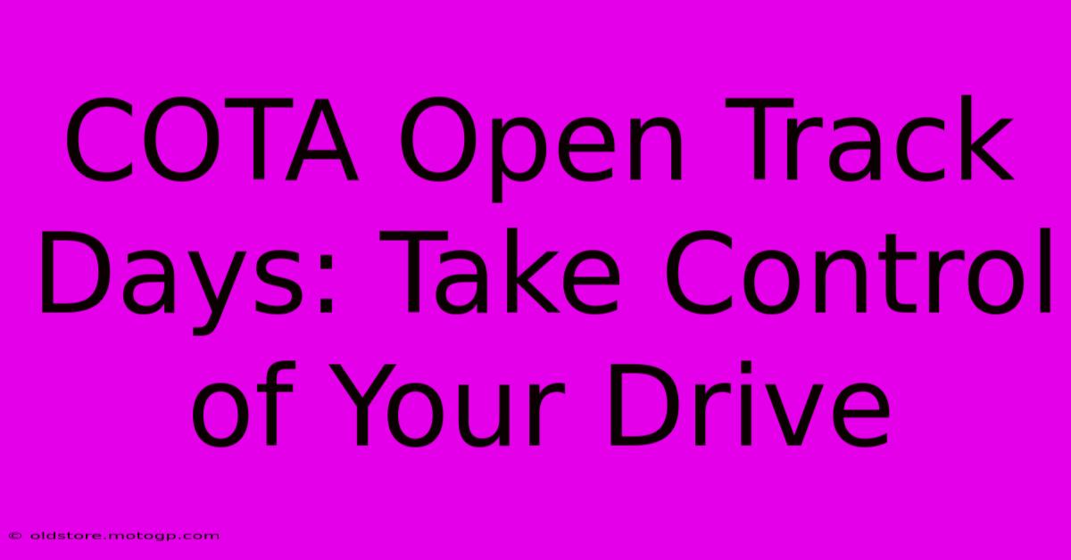 COTA Open Track Days: Take Control Of Your Drive