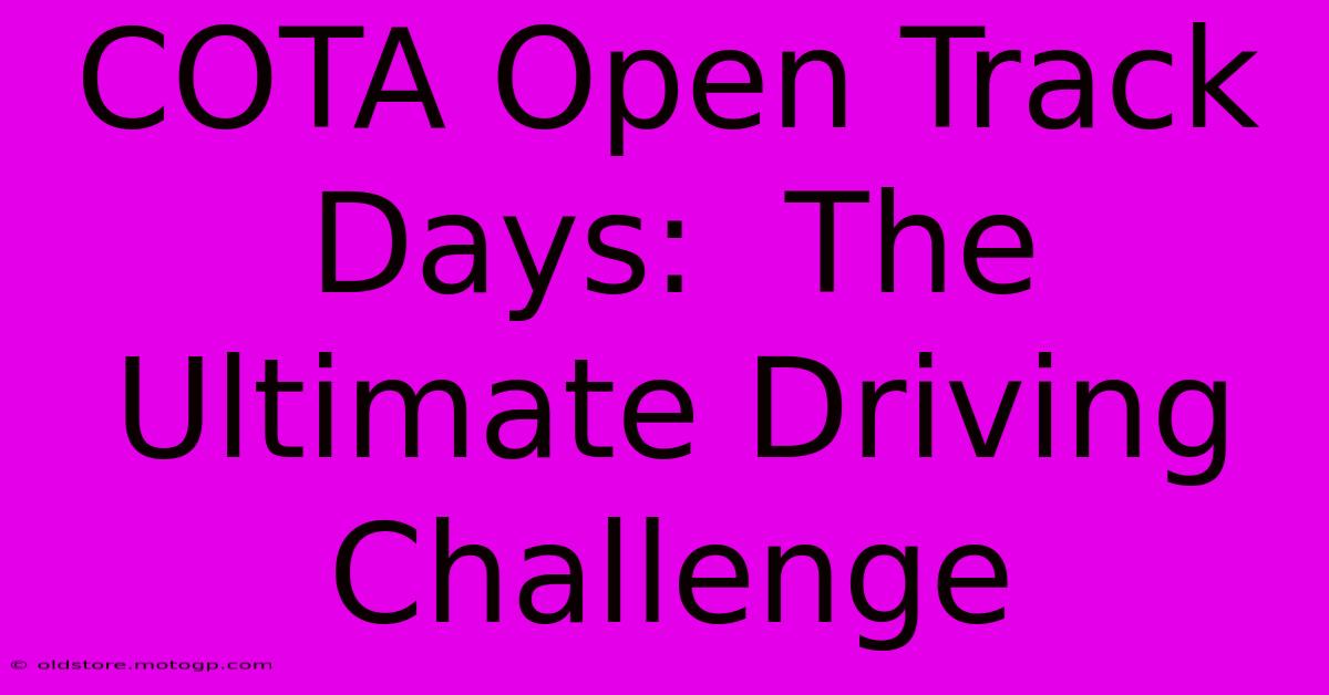 COTA Open Track Days:  The Ultimate Driving Challenge