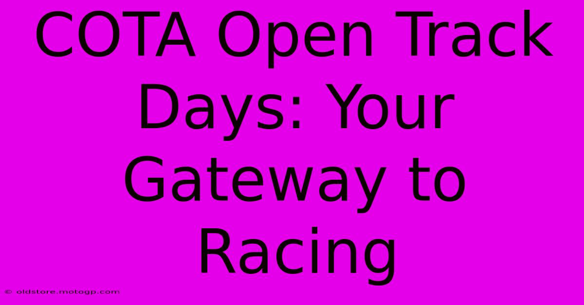 COTA Open Track Days: Your Gateway To Racing