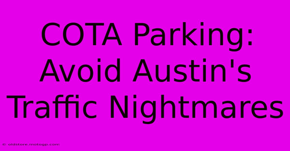 COTA Parking: Avoid Austin's Traffic Nightmares