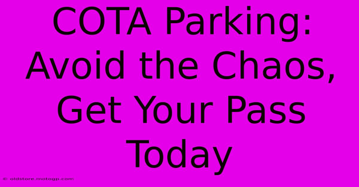 COTA Parking:  Avoid The Chaos, Get Your Pass Today