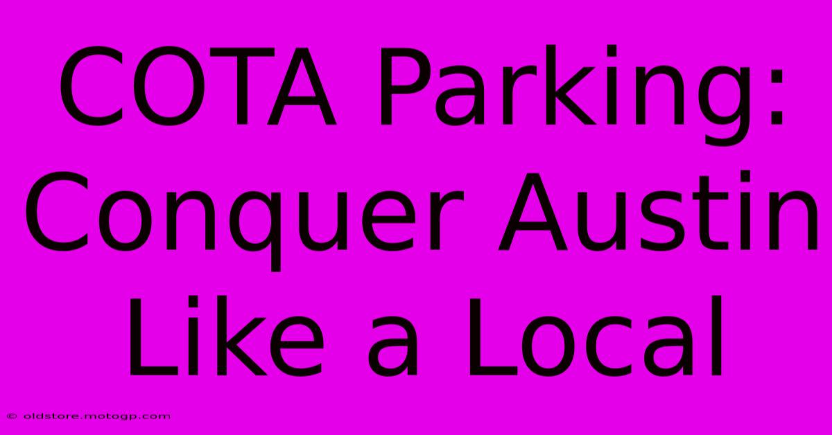 COTA Parking: Conquer Austin Like A Local