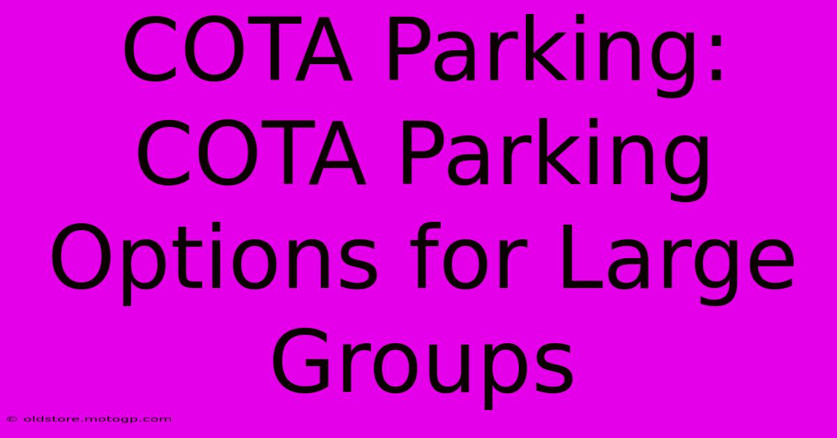 COTA Parking:  COTA Parking Options For Large Groups