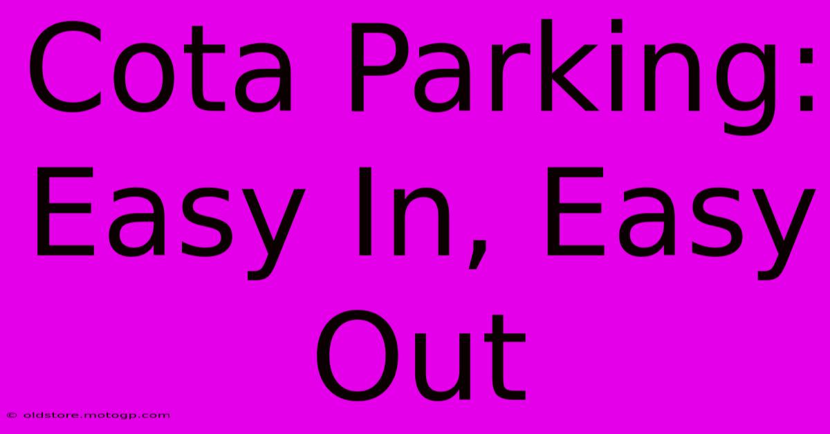 Cota Parking: Easy In, Easy Out