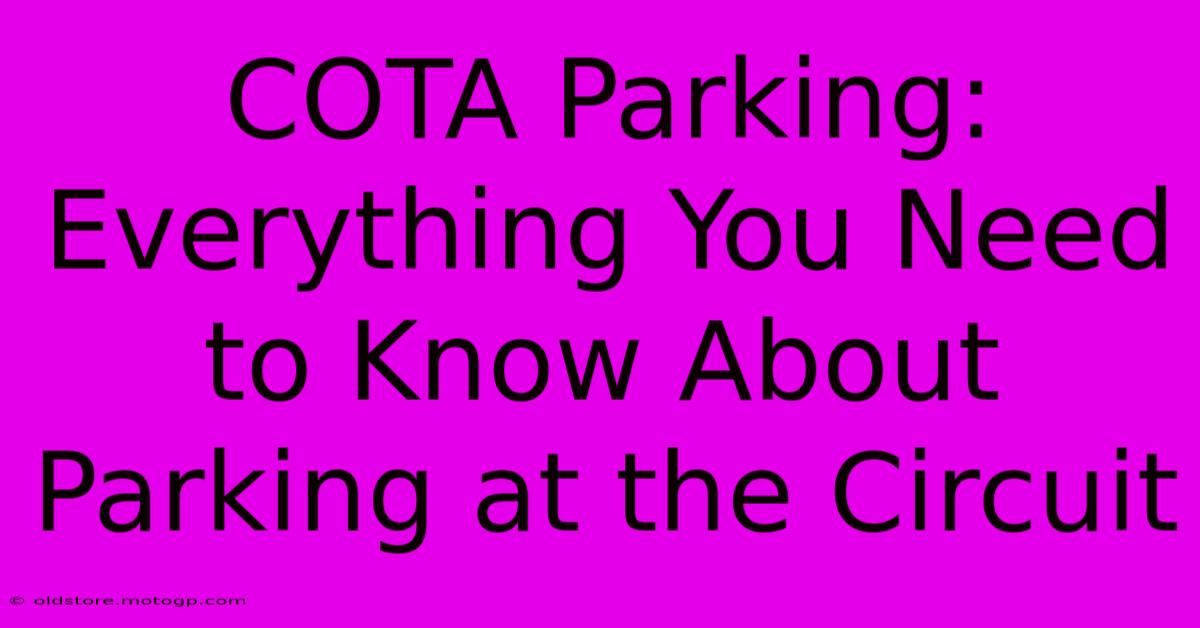 COTA Parking: Everything You Need To Know About Parking At The Circuit