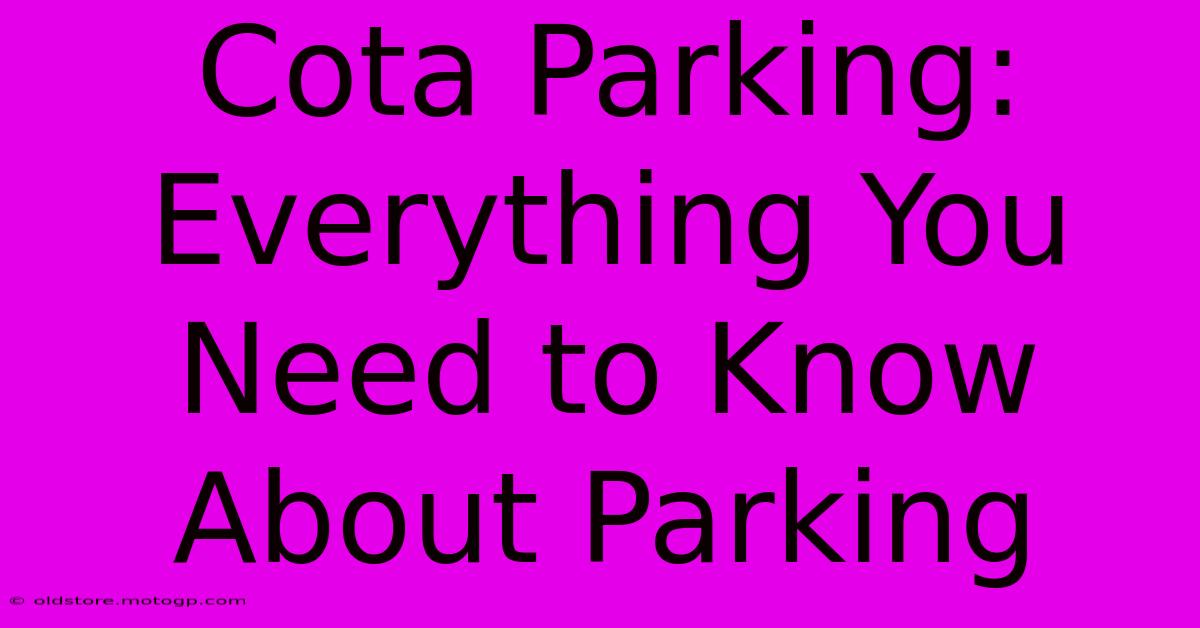 Cota Parking: Everything You Need To Know About Parking