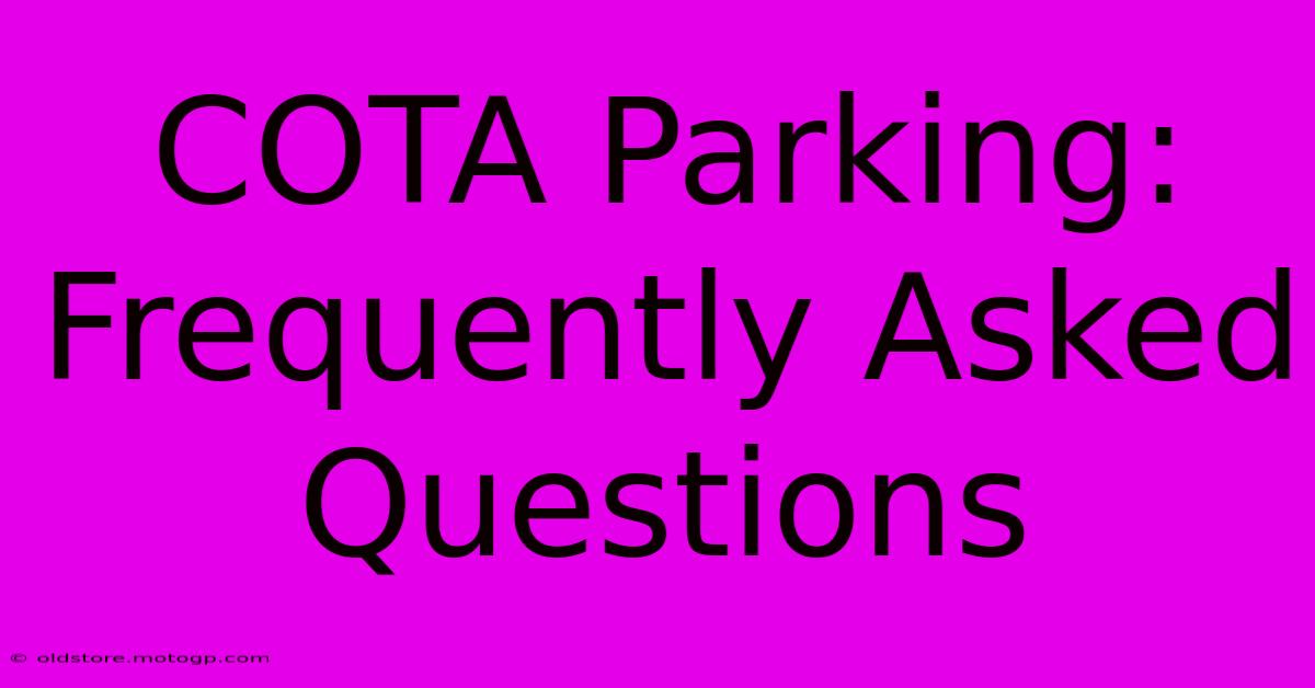 COTA Parking: Frequently Asked Questions