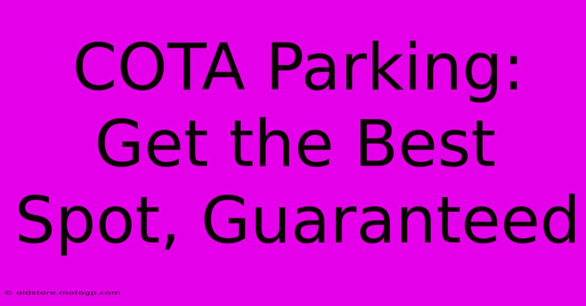 COTA Parking: Get The Best Spot, Guaranteed