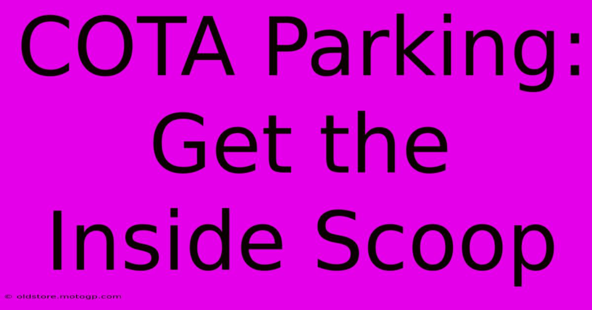 COTA Parking: Get The Inside Scoop