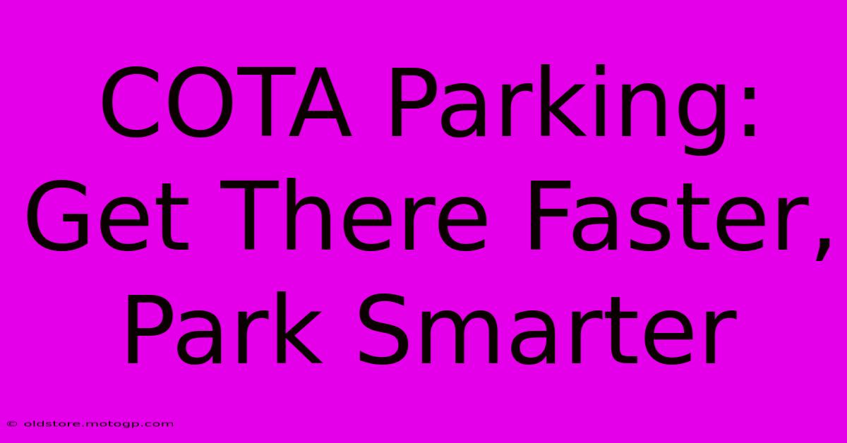 COTA Parking: Get There Faster, Park Smarter