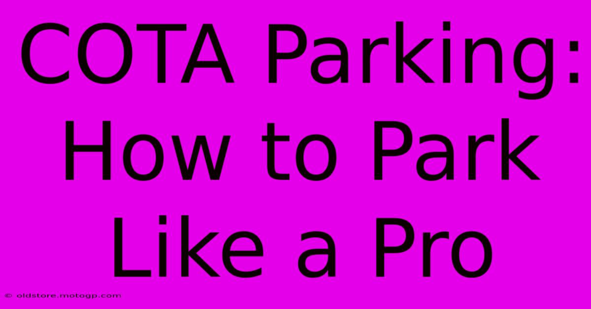 COTA Parking: How To Park Like A Pro