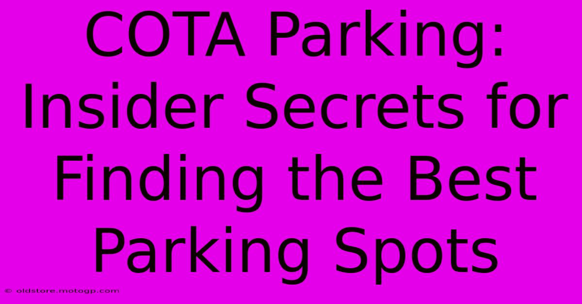 COTA Parking: Insider Secrets For Finding The Best Parking Spots