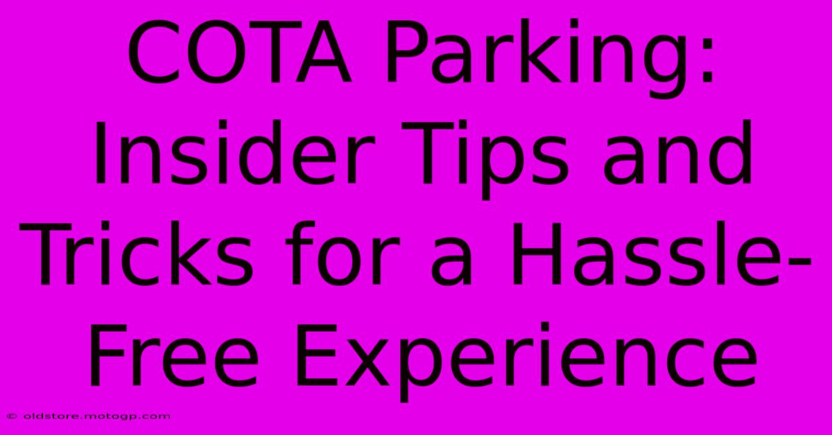 COTA Parking: Insider Tips And Tricks For A Hassle-Free Experience