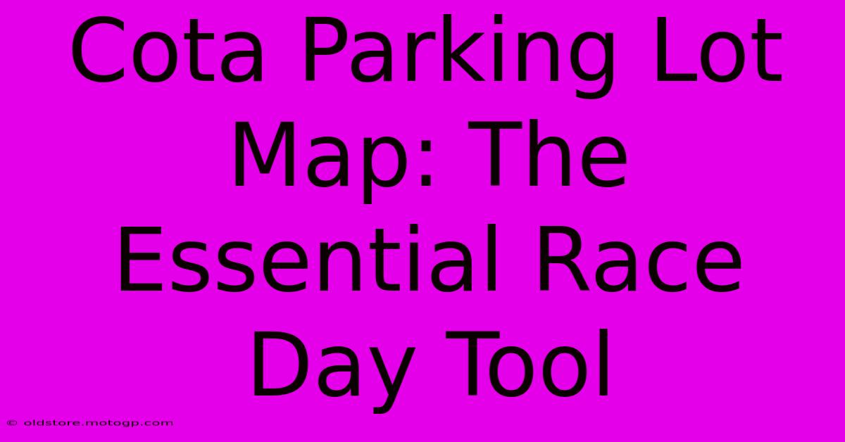 Cota Parking Lot Map: The Essential Race Day Tool