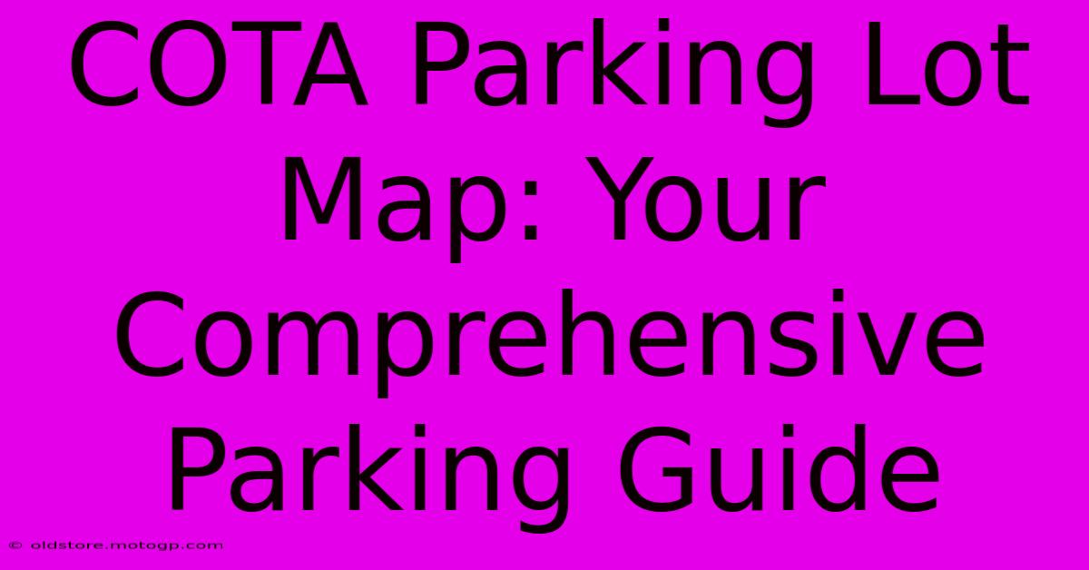 COTA Parking Lot Map: Your Comprehensive Parking Guide