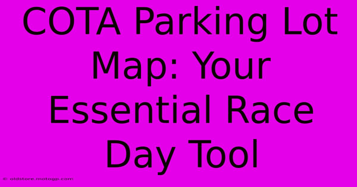 COTA Parking Lot Map: Your Essential Race Day Tool