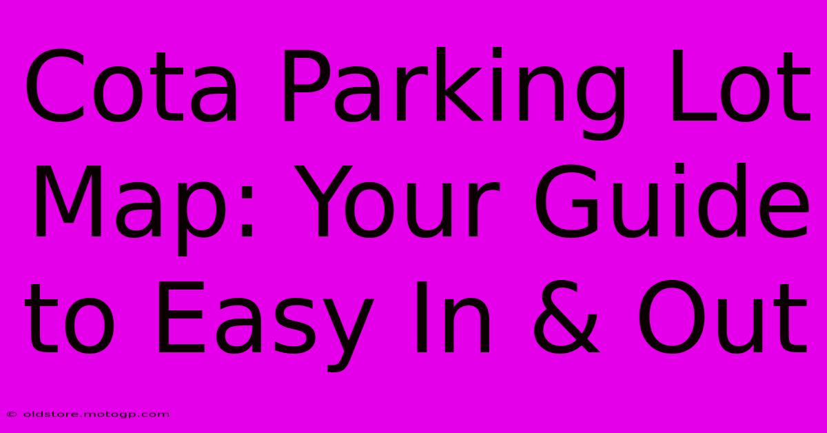 Cota Parking Lot Map: Your Guide To Easy In & Out