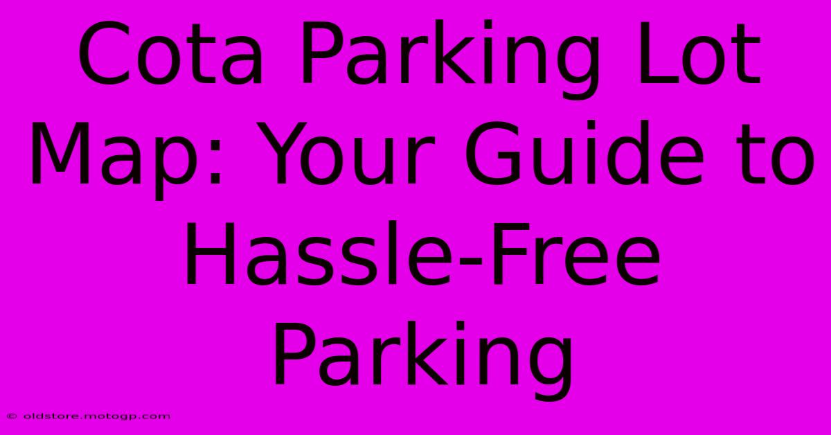 Cota Parking Lot Map: Your Guide To Hassle-Free Parking