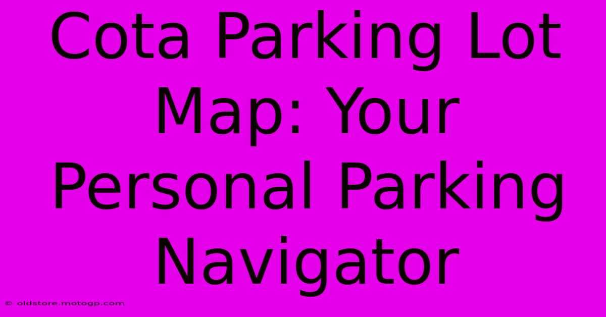 Cota Parking Lot Map: Your Personal Parking Navigator