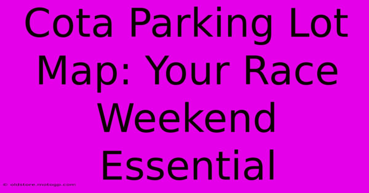 Cota Parking Lot Map: Your Race Weekend Essential