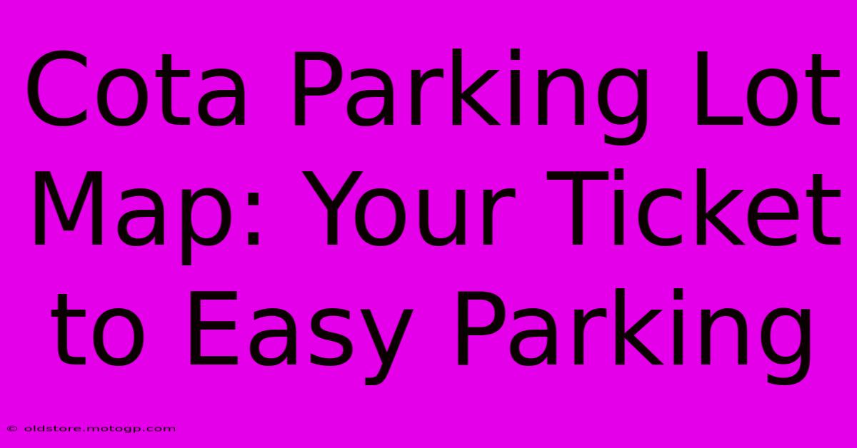 Cota Parking Lot Map: Your Ticket To Easy Parking