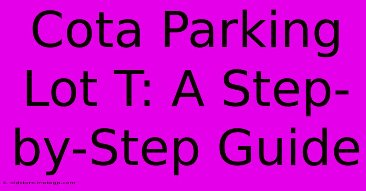 Cota Parking Lot T: A Step-by-Step Guide