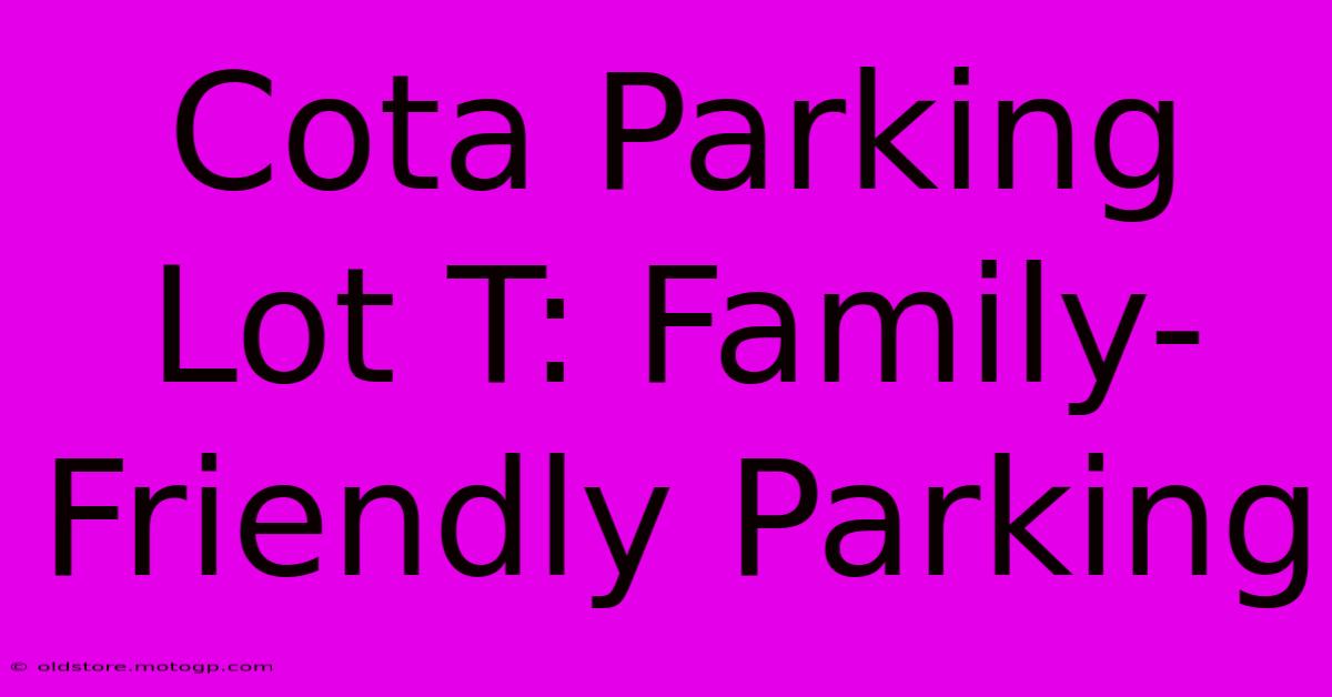 Cota Parking Lot T: Family-Friendly Parking