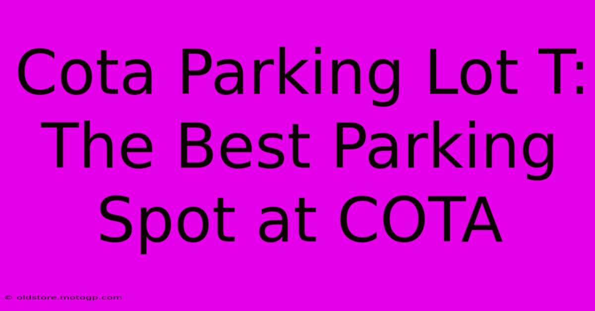 Cota Parking Lot T: The Best Parking Spot At COTA