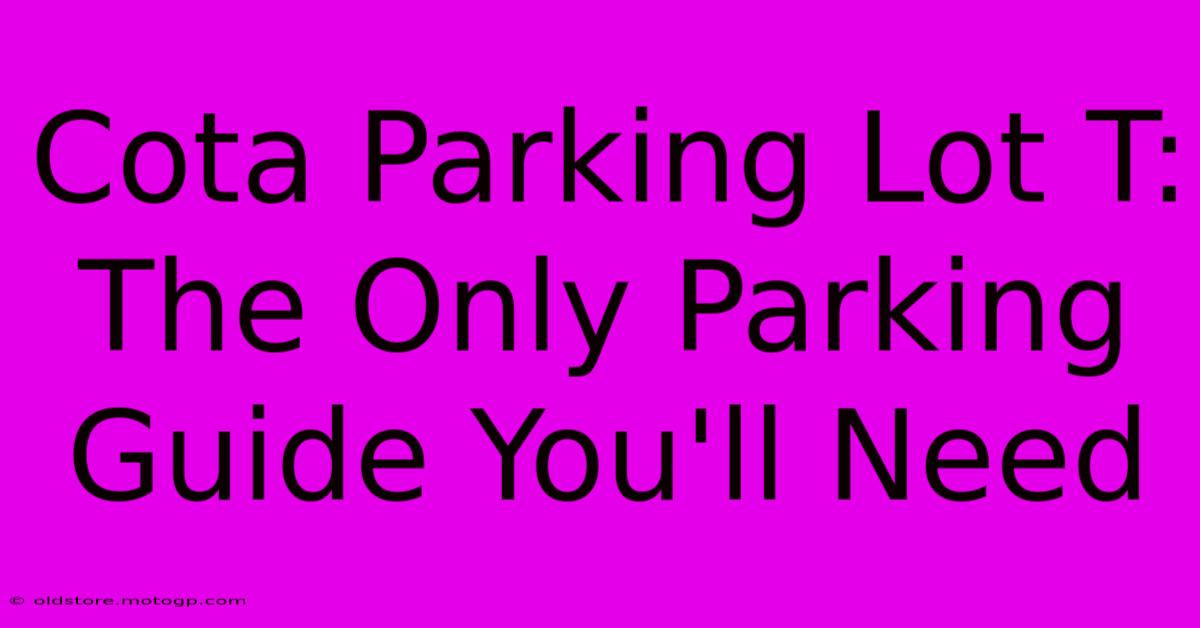 Cota Parking Lot T:  The Only Parking Guide You'll Need