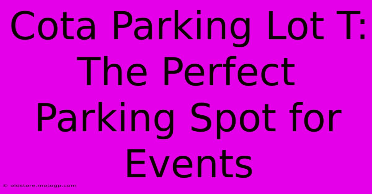 Cota Parking Lot T: The Perfect Parking Spot For Events