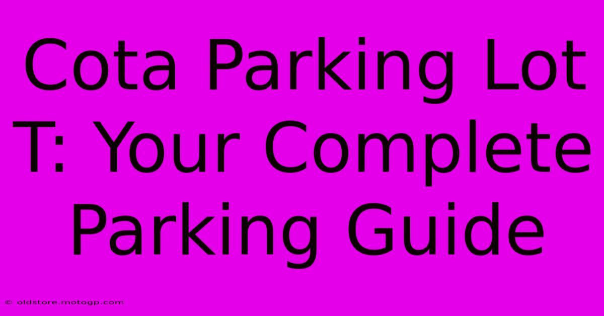 Cota Parking Lot T: Your Complete Parking Guide