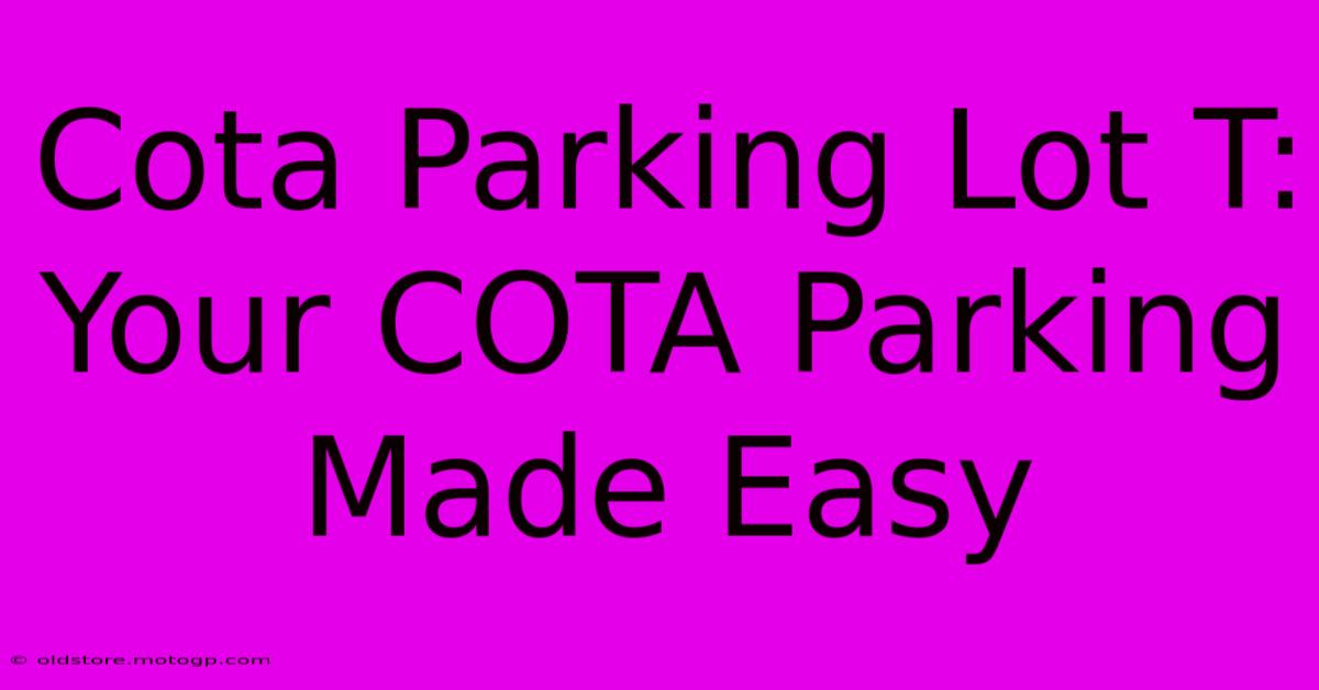 Cota Parking Lot T:  Your COTA Parking Made Easy