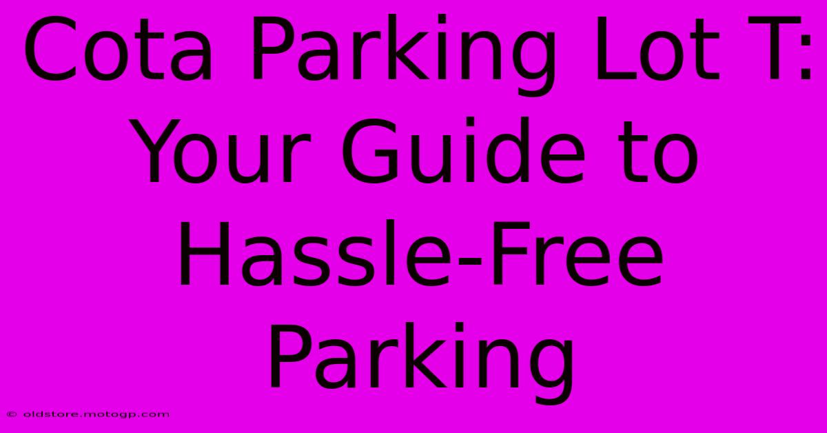 Cota Parking Lot T: Your Guide To Hassle-Free Parking