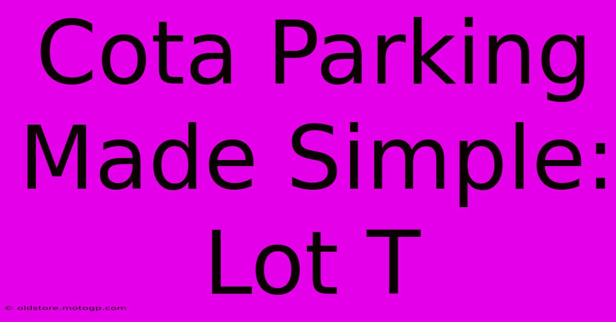 Cota Parking Made Simple: Lot T