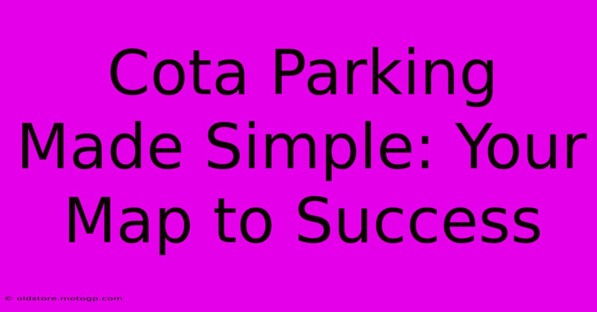 Cota Parking Made Simple: Your Map To Success