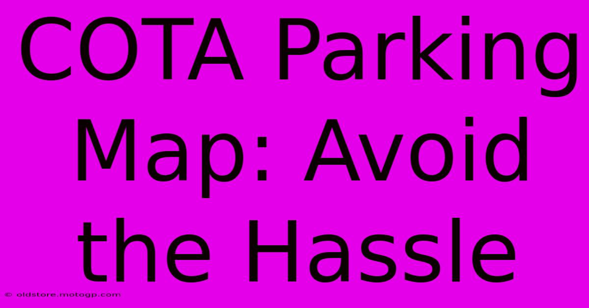 COTA Parking Map: Avoid The Hassle