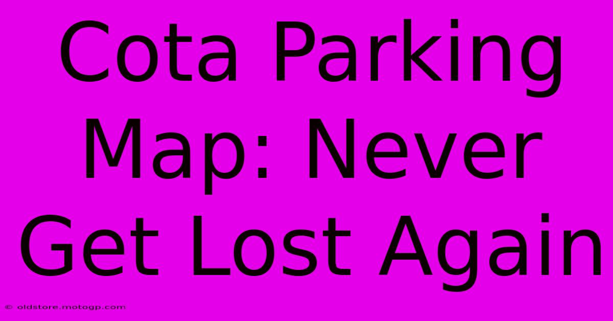 Cota Parking Map: Never Get Lost Again