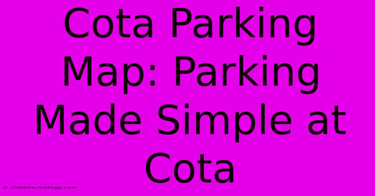 Cota Parking Map: Parking Made Simple At Cota