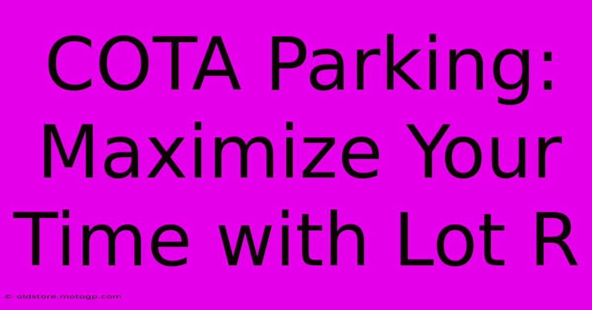 COTA Parking: Maximize Your Time With Lot R