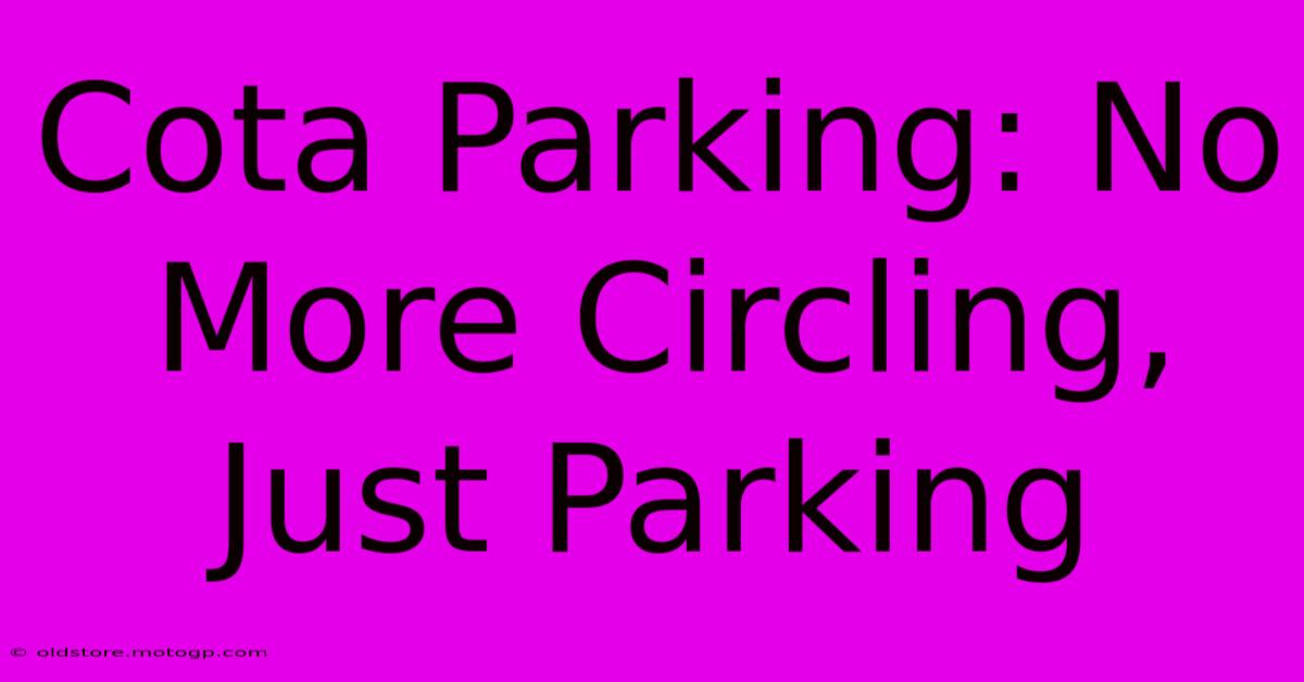 Cota Parking: No More Circling, Just Parking