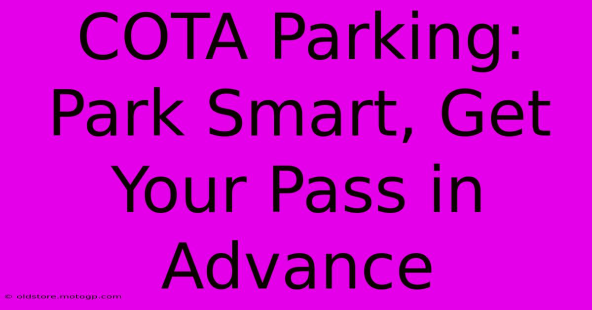 COTA Parking:  Park Smart, Get Your Pass In Advance