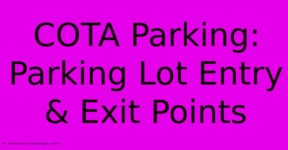 COTA Parking: Parking Lot Entry & Exit Points