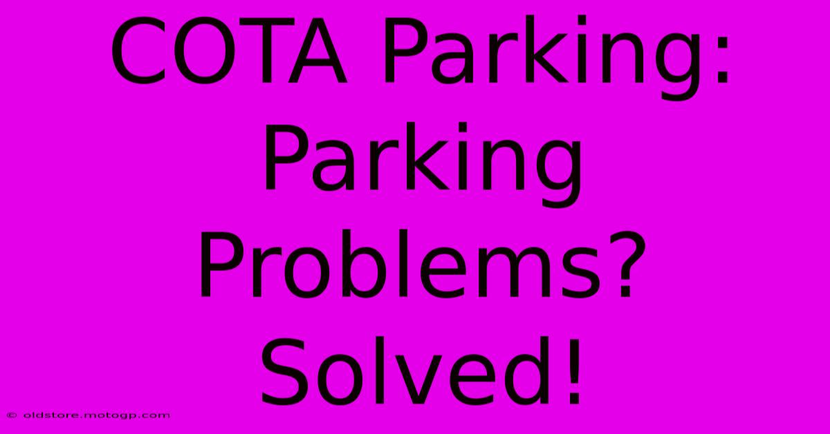 COTA Parking: Parking Problems? Solved!