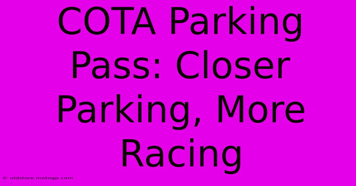 COTA Parking Pass: Closer Parking, More Racing