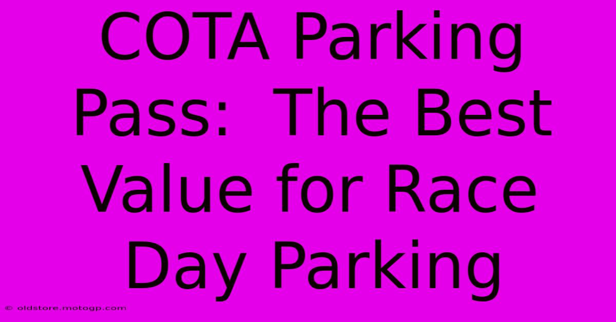 COTA Parking Pass:  The Best Value For Race Day Parking