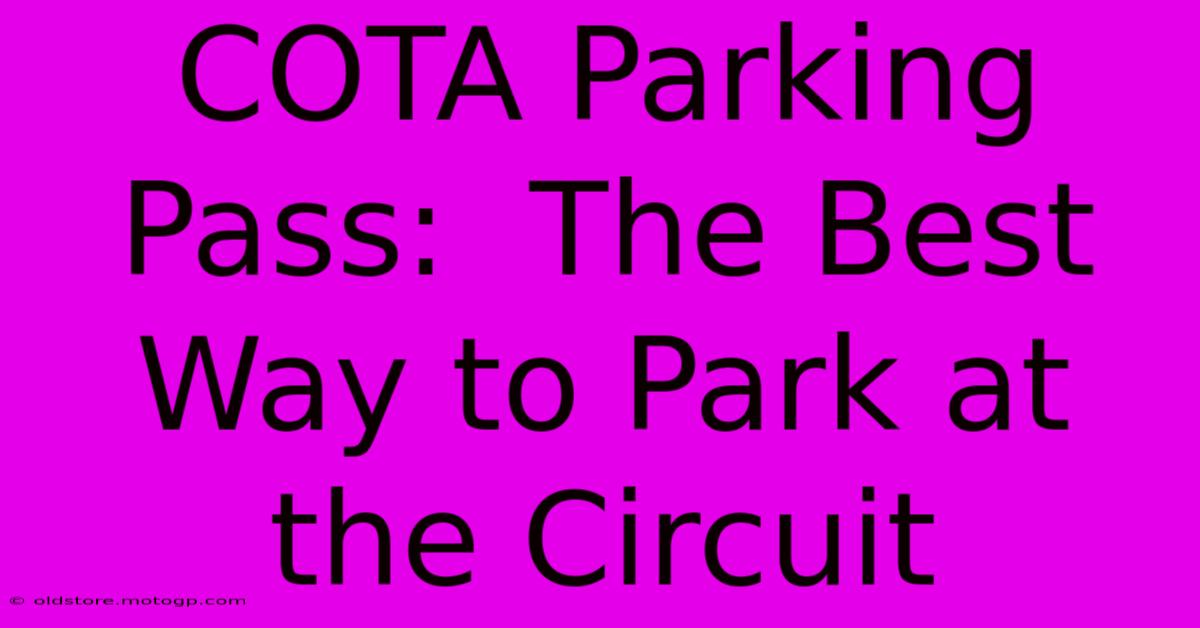 COTA Parking Pass:  The Best Way To Park At The Circuit